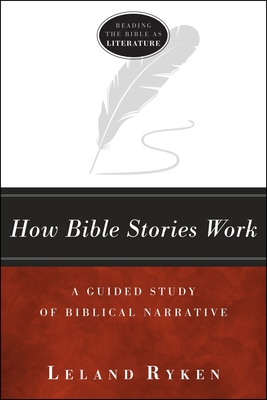 How Bible Stories Work: A Guided Study of Biblical Narrative - Leland Ryken