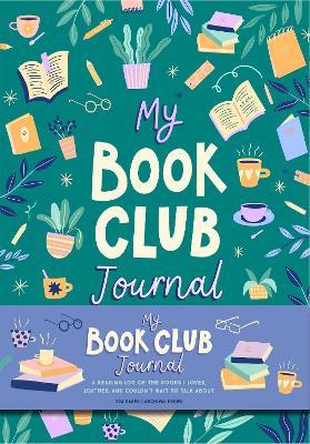 My Book Club Journal: A Reading Log of the Books I Loved, Loathed, and Couldn't Wait to Talk about - Weldon Owen