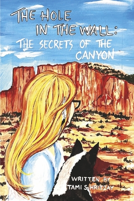 The Hole in the Wall: The Secrets of the Canyon Volume 3 - Tami S. Hritzay
