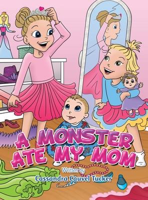 A Monster Ate My Mom - Cassandra Cauvel Tucker