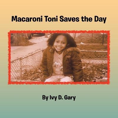 Macaroni Toni Saves the Day - Ivy D. Gary
