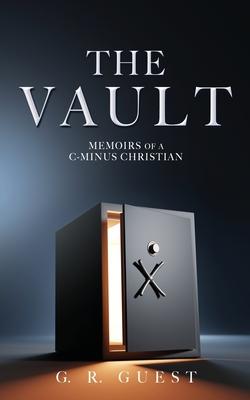 The Vault: Memoirs of a C-Minus Christian - G. R. Guest