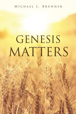 Genesis Matters - Michael L. Brunner