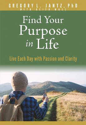 Find Your Purpose in Life: Live Each Day with Passion and Clarity - The Bindery