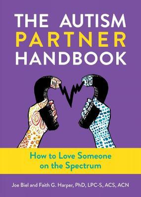 Autism Partner Handbook: How to Love Someone on the Spectrum - Joe Biel