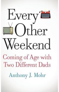 Coperta cărții 'Every Other Weekend - Anthony J. Mohr'