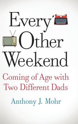 Every Other Weekend - Anthony J. Mohr