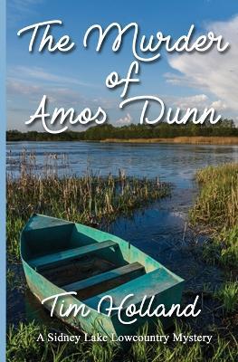 The Murder of Amos Dunn: A Sidney Lake Lowcountry Mystery - Timothy Holland