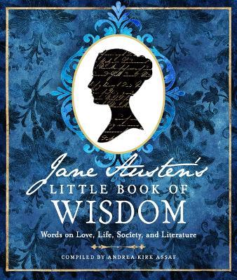 Jane Austen's Little Book of Wisdom: Words on Love, Life, Society, and Literature - Jane Austen