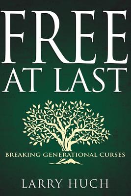 Free at Last: Breaking Generational Curses - Larry Huch