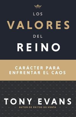 Los Valores del Reino: Carácter Para Enfrentar El Caos (Spanish Language Edition, Kingdom Values (Spanish)) - Tony Evans