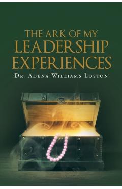 The Ark of My Leadership Experiences - Adena Williams Loston