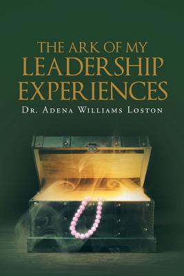 The Ark of My Leadership Experiences - Adena Williams Loston