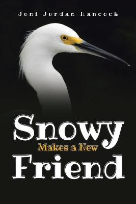 Snowy Makes a New Friend - Joni Jordan Hancock