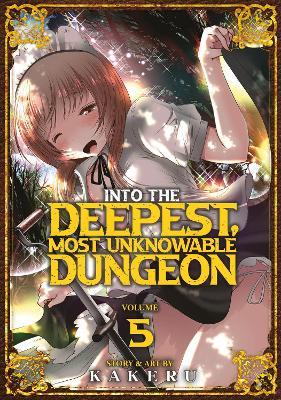 Into the Deepest, Most Unknowable Dungeon Vol. 5 - Kakeru