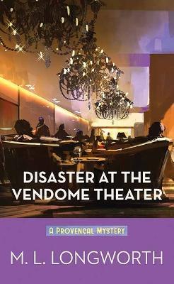 Disaster at the Vendome Theater: A Provencal Mystery - M. L. Longworth
