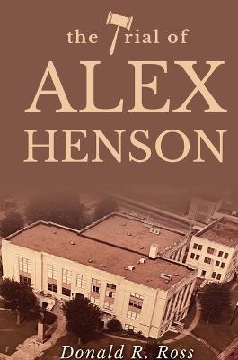 The Trial of Alex Henson - Donald R. Ross