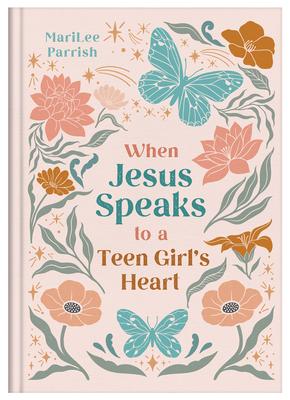 When Jesus Speaks to a Teen Girl's Heart - Marilee Parrish