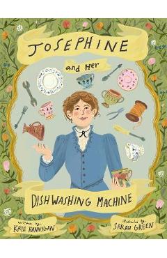 Poza produsului Josephine and Her Dishwashing Machine: Josephine Cochrane's Bright Invention Makes a Splash - Kate Hannigan