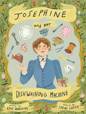 Josephine and Her Dishwashing Machine: Josephine Cochrane's Bright Invention Makes a Splash - Kate Hannigan
