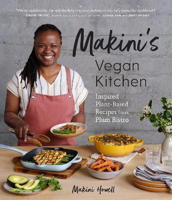 Makini's Vegan Kitchen: 10th Anniversary Edition of the Plum Cookbook (Inspired Plant-Based Recipes from Plum Bistro) - Makini Howell