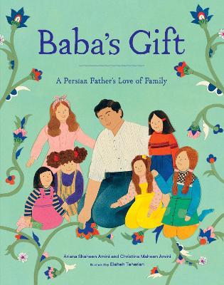 Baba's Gift: A Persian Father's Love of Family - Ariana Shaheen Amini