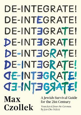 De-Integrate!: A Jewish Survival Guide for the 21st Century - Max Czollek