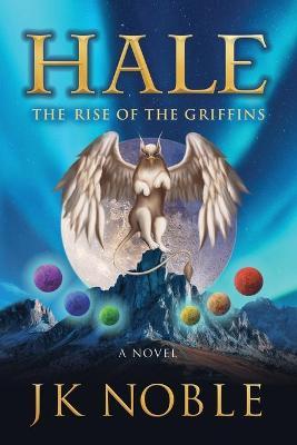Hale: The Rise of the Griffins - Jk Noble