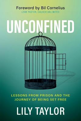 Unconfined: Lessons from Prison and the Journey of Being Set Free - Lily Taylor