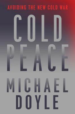Cold Peace: Avoiding the New Cold War - Michael W. Doyle
