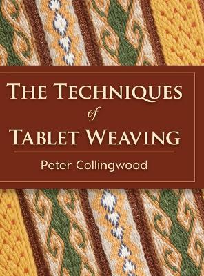The Techniques of Tablet Weaving - Peter Collingwood