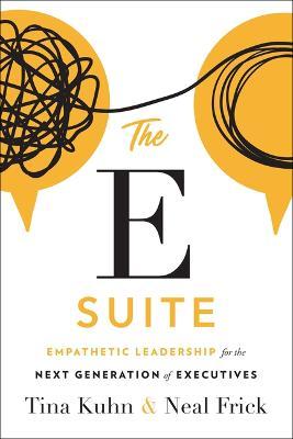 The E Suite: Empathetic Leadership for the Next Generation of Executives - Tina Kuhn