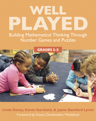 Well Played 3-5: Building Mathematical Thinking Through Number Games and Puzzles, Grades 3-5 - Linda Dacey