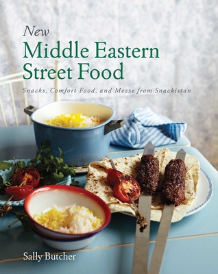 New Middle Eastern Street Food: 10th Anniversary Edition: Snacks, Comfort Food, and Mezze from Snackistan - Sally Butcher