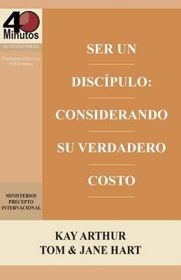 Ser Un Discípulo: Considerando Su Verdadero Costo / Being a Disciple: Counting the Real Cost (40M Study) - Kay Arthur