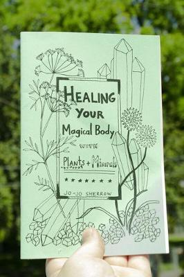 Healing Your Magical Body with Plants and Minerals - Jo-jo Sherrow