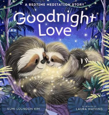 Goodnight Love: A Bedtime Meditation Story - Sumi Loundon Kim