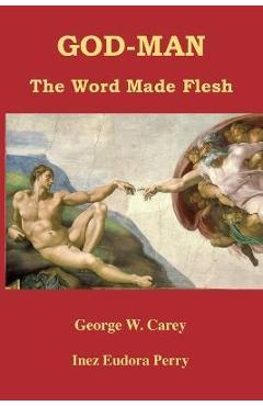 Poza produsului God-Man: The Word Made Flesh - George W. Carey