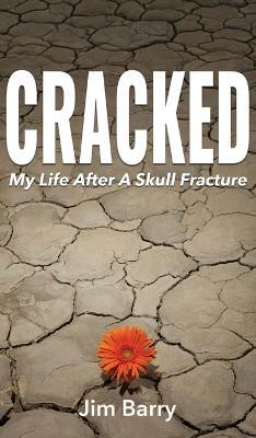 Cracked: My Life After a Skull Fracture - Jim Barry