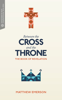 Between the Cross and the Throne: The Book of Revelation - Matthew Y. Emerson