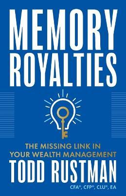 Memory Royalties: The Missing Link in Your Wealth Management - Todd Rustman