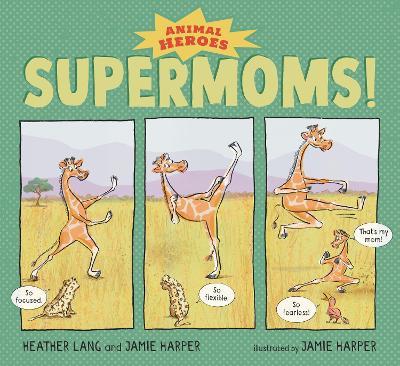 Supermoms!: Animal Heroes - Heather Lang