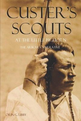 Custer's Scouts at the Little Bighorn: The Arikara Narrative - Arikara Scouts