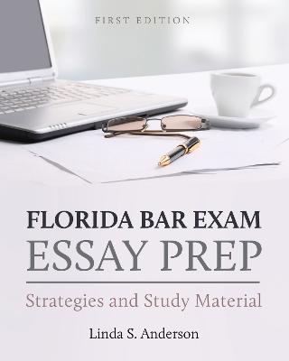Florida Bar Exam Essay Prep: Strategies and Study Material - Linda S. Anderson