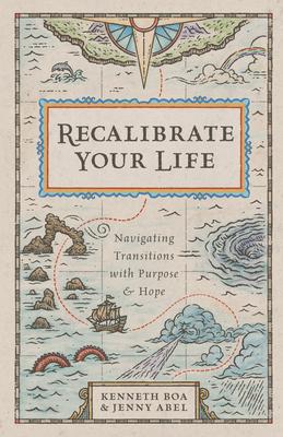 Recalibrate Your Life: Navigating Transitions with Purpose and Hope - Kenneth Boa
