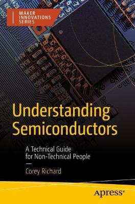 Understanding Semiconductors: A Technical Guide for Non-Technical People - Corey Richard