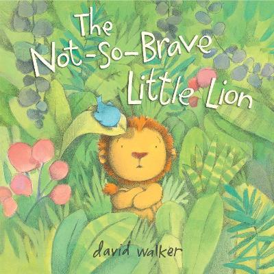 The Not-So-Brave Little Lion - David Walker