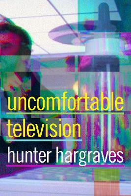 Uncomfortable Television - Hunter Hargraves