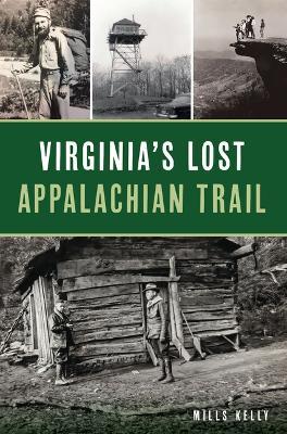 Virginia's Lost Appalachian Trail - Mills Kelly