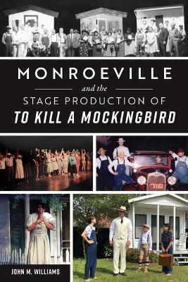Monroeville and the Stage Production of to Kill a Mockingbird - John M. Williams